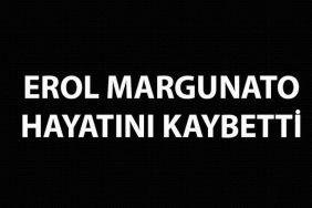 Erol Margunato Hayatını Kaybetti