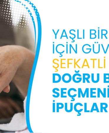 Yaşlı Bireyler İçin Güvenli ve Şefkatli Bakım: Doğru Bakıcıyı Seçmenin İpuçları 10 yasli-bakimi